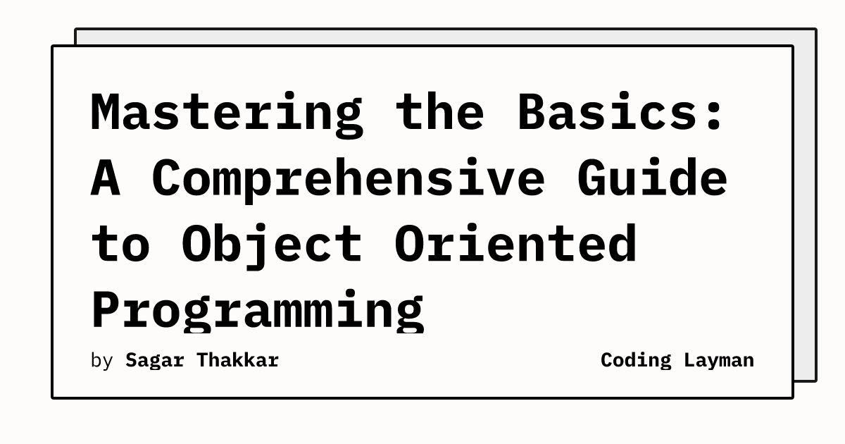 Mastering the Basics: A Comprehensive Guide to Object Oriented Programming